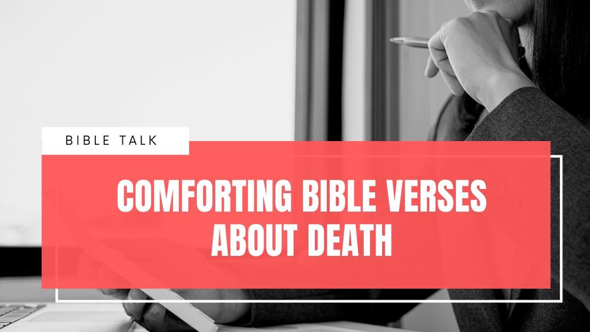 'Video thumbnail for 10 Comforting bible Verses About Death and grieving'